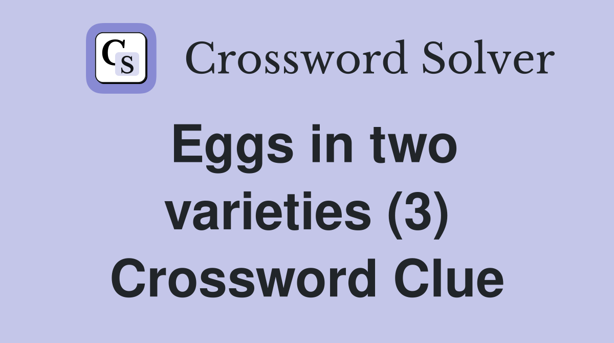 Eggs in two varieties (3) Crossword Clue Answers Crossword Solver